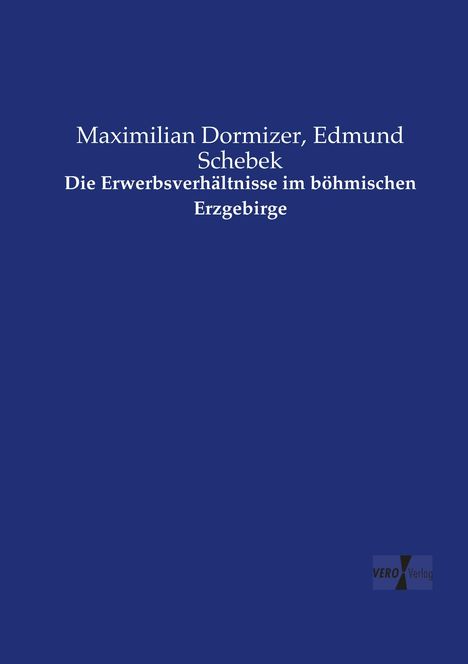 Maximilian Dormizer: Die Erwerbsverhältnisse im böhmischen Erzgebirge, Buch