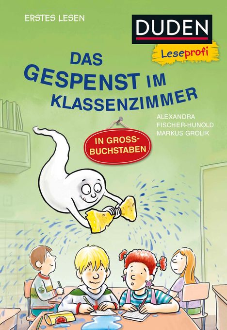 Alexandra Fischer-Hunold: Duden Leseprofi - GROSSBUCHSTABEN: DAS GESPENST IM KLASSENZIMMER, Erstes Lesen, Buch