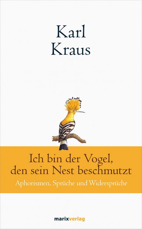 Karl Kraus: Karl Kraus: Ich bin der Vogel, den sein Nest beschmutzt, Buch