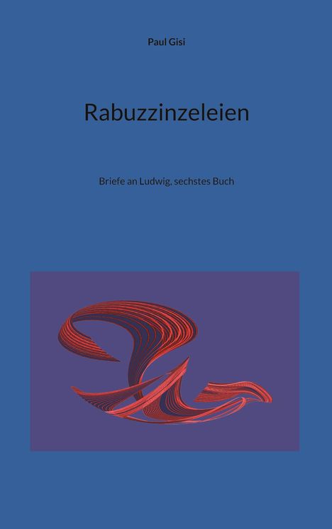 Paul Gisi: Rabuzzinzeleien, Buch