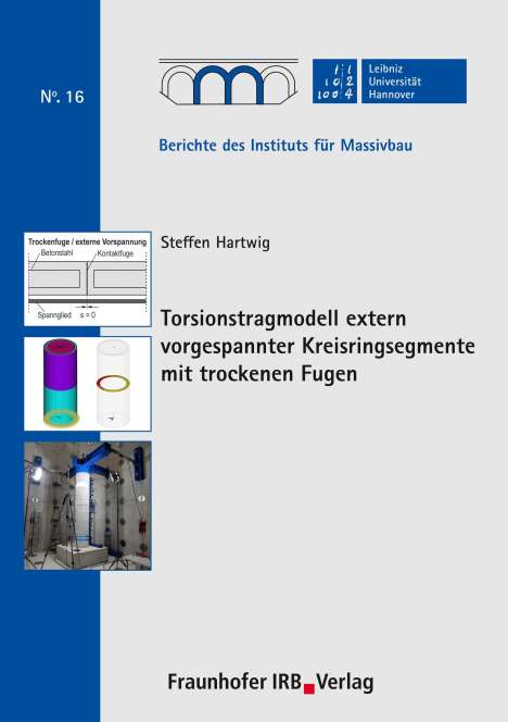 Steffen Hartwig: Torsionstragmodell extern vorgespannter Kreisringsegmente mit trockenen Fugen., Buch
