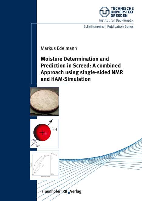 Markus Edelmann: Moisture Determination and Prediction in Screed: A combined Approach using single-sided NMR and HAM-Simulation., Buch