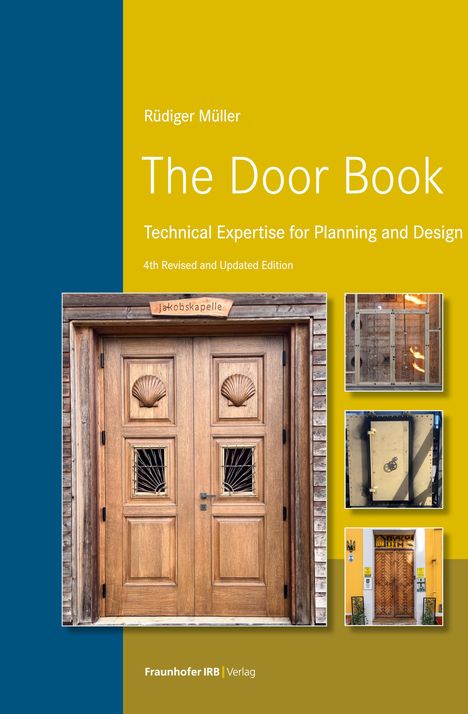 "Rüdiger Müller. The Door Book. Technical Expertise for Planning and Design. 4th Revised and Updated Edition. Fraunhofer IRB Verlag." Links eine Holztür mit dekorativen Schnitzereien, rechts kleine Türbilder.