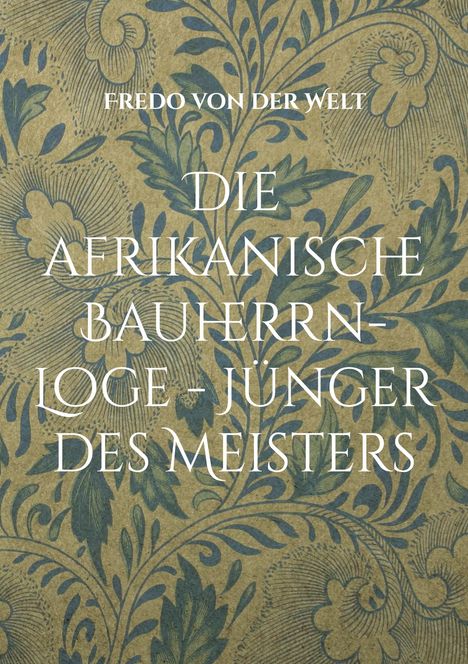 Fredo von der Welt: Die afrikanische Bauherrn-Loge - Jünger des Meisters, Buch