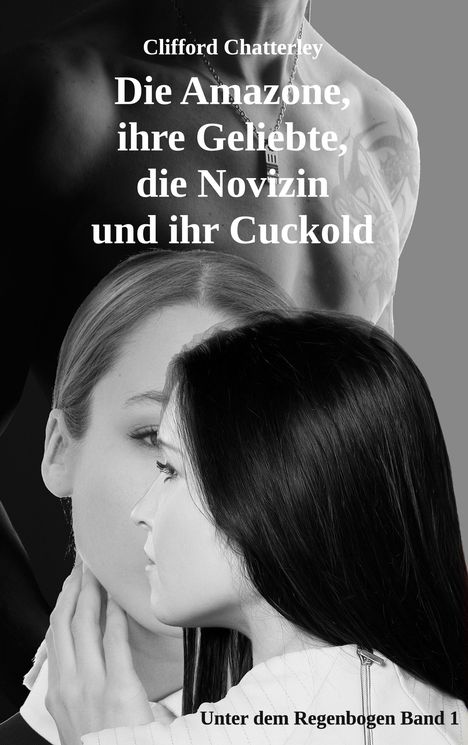 Clifford Chatterley: Die Amazone, ihre Geliebte, die Novizin und ihr Cuckold, Buch