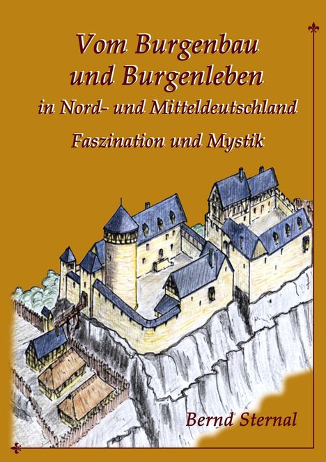 Bernd Sternal: Vom Burgenbau und Burgenleben in Nord- und Mitteldeutschland, Buch