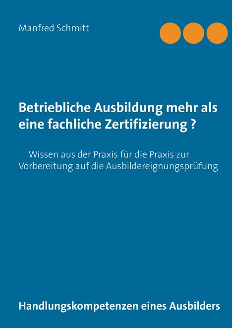 Manfred Schmitt: Betriebliche Ausbildung mehr als eine fachliche Zertifizierung?, Buch