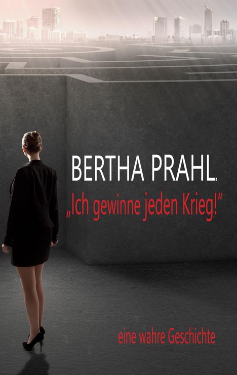 Michael C. Sedan: Bertha prahl: "Ich gewinne jeden Krieg!", Buch