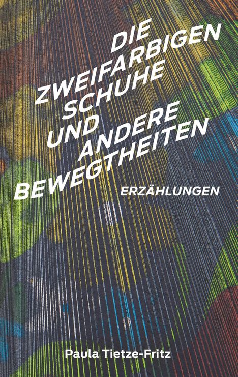 Paula Tietze-Fritz: Die zweifarbigen Schuhe und andere Bewegtheiten, Buch
