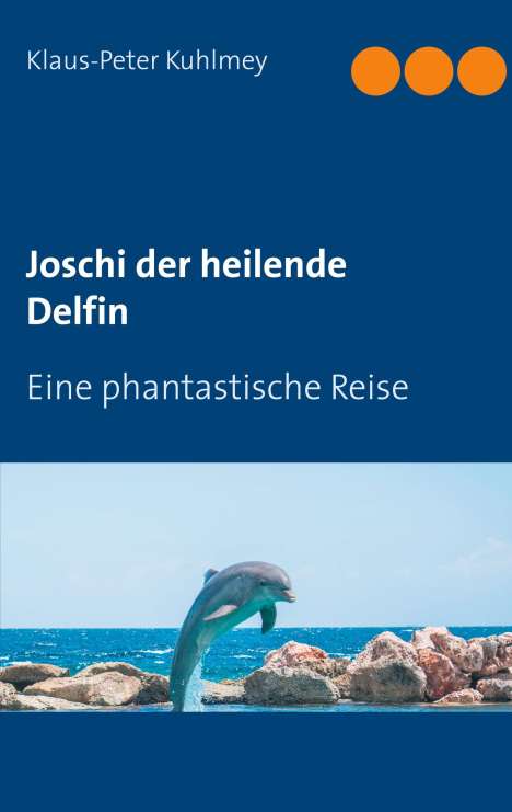Klaus-Peter Kuhlmey: Joschi der heilende Delfin, Buch