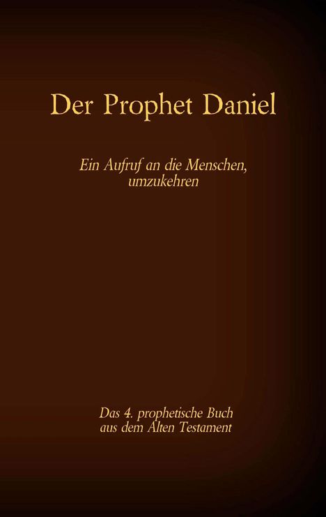 Der Prophet Daniel, das 4. prophetische Buch aus dem Alten Testament der BIbel, Buch