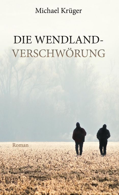 Michael Krüger (geb. 1955): Die Wendland-Verschwörung, Buch