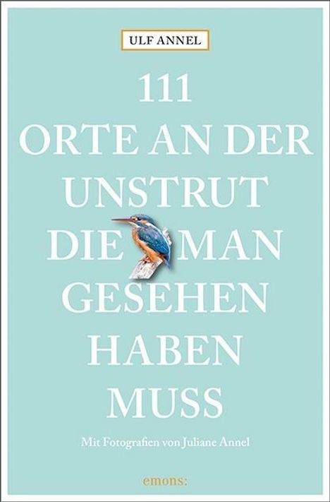 Ulf Annel: 111 Orte an der Unstrut, die man gesehen haben muss, Buch