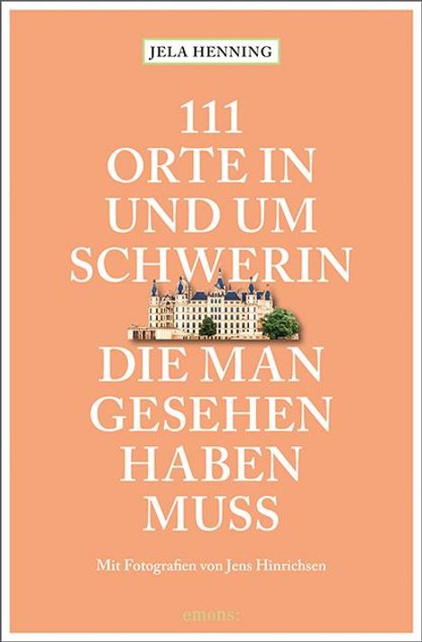 Jela Henning: 111 Orte in und um Schwerin, die man gesehen haben muss, Buch