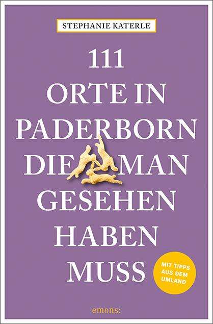 Stephanie Katerle: 111 Orte in Paderborn, die man gesehen haben muss, Buch