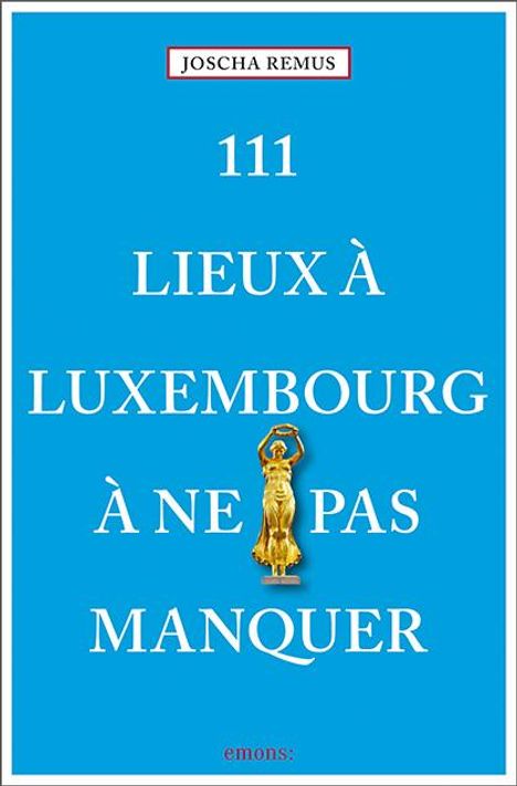 Joscha Remus: 111 Lieux à Luxembourg à ne pas manquer, Buch