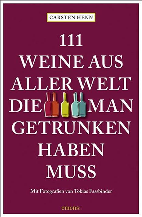 Carsten Sebastian Henn: 111 Weine aus aller Welt, die man getrunken haben muss, Buch