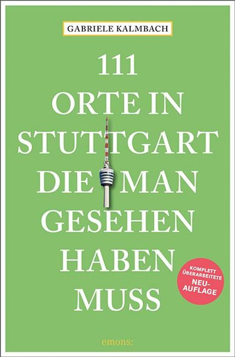 Gabriele Kalmbach: 111 Orte in Stuttgart, die man gesehen haben muss, Buch