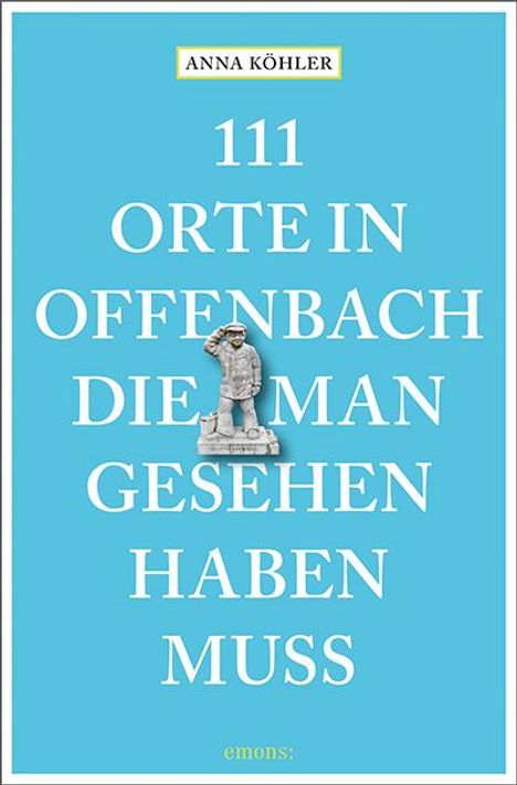 Anna Köhler: 111 Orte in Offenbach, die man gesehen haben muss, Buch
