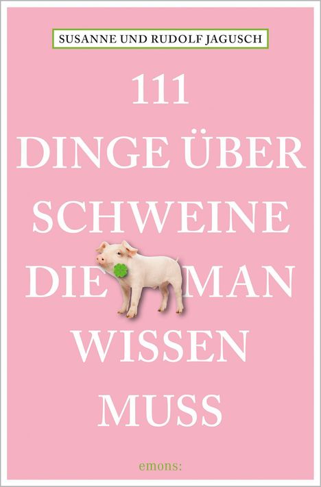 Rudolf Jagusch: 111 Dinge über Schweine, die man wissen muss, Buch