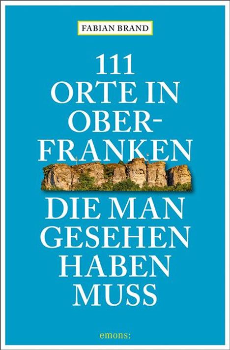 Fabian Brand: 111 Orte in Oberfranken, die man gesehen haben muss, Buch