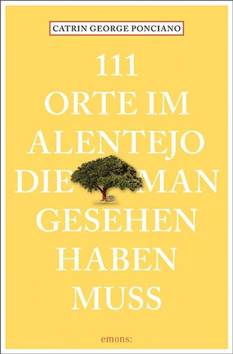 Catrin George Ponciano: 111 Orte im Alentejo, die man gesehen haben muss, Buch