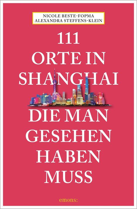 Alexandra Steffens-Klein: 111 Orte in Shanghai, die man gesehen haben muss, Buch