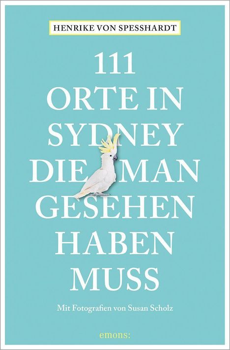 Henrike von Speßhardt: 111 Orte in Sydney, die man gesehen haben muss, Buch