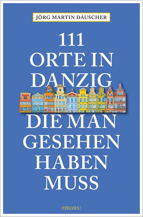 Jörg Dauscher: 111 Orte in Danzig, die man gesehen haben muss, Buch