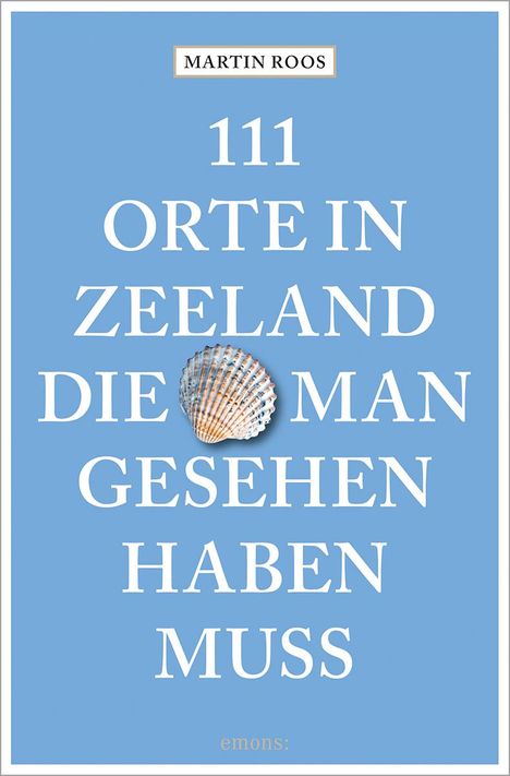 Martin Roos: 111 Orte in Zeeland, die man gesehen haben muss, Buch