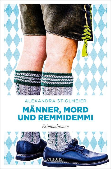 Alexandra Stiglmeier: Männer, Mord und Remmidemmi, Buch
