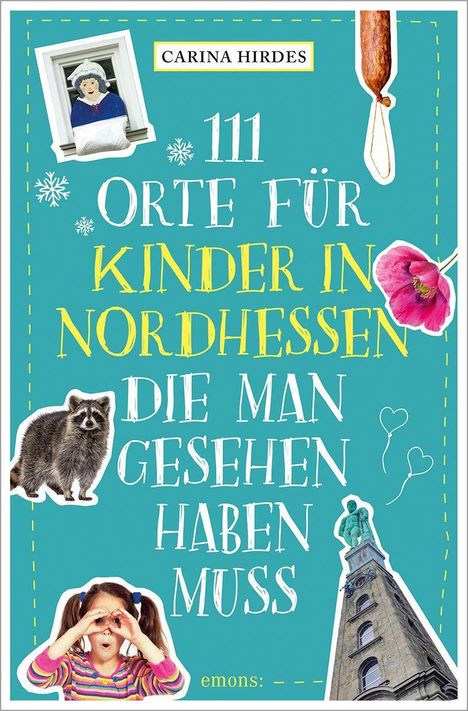 Carina Hirdes: 111 Orte für Kinder in Nordhessen, die man gesehen haben muss, Buch