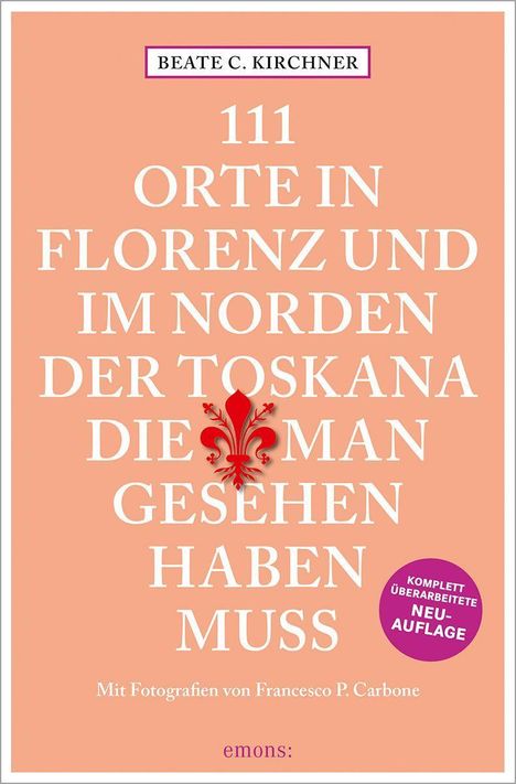 Beate C. Kirchner: 111 Orte In Florenz und im Norden der Toskana, die man gesehen haben muss, Buch