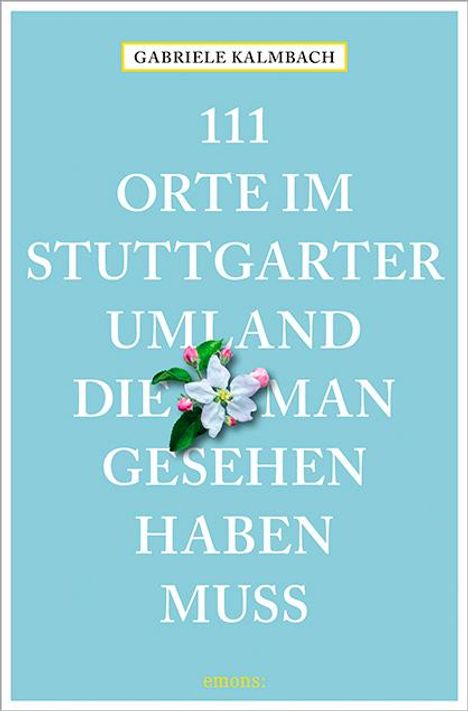 Gabriele Kalmbach: 111 Orte im Stuttgarter Umland, die man gesehen haben muss, Buch