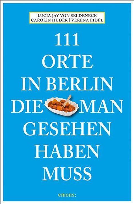 Lucia Jay von Seldeneck: 111 Orte in Berlin, die man gesehen haben muss, Buch