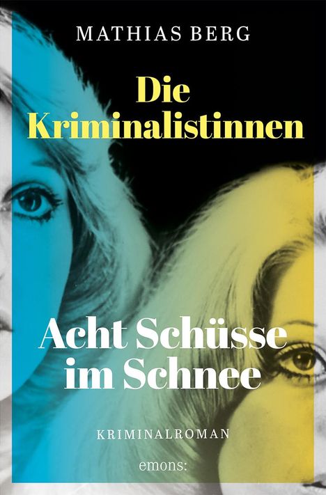 Mathias Berg: Die Kriminalistinnen. Acht Schüsse im Schnee, Buch