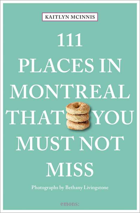 Kaitlyn McInnis: 111 Places in Montreal That You Must Not Miss, Buch