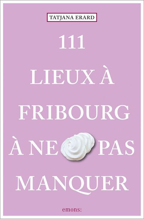 Tatjana Erard: 111 Lieux à Fribourg à ne pas manquer, Buch