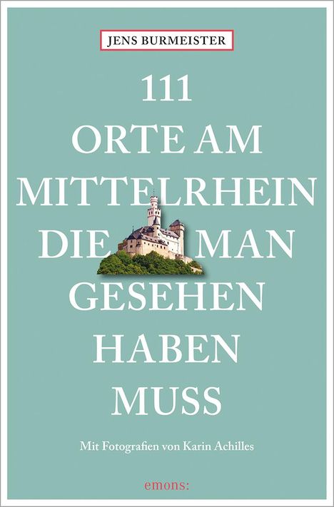 Jens Burmeister: 111 Orte am Mittelrhein, die man gesehen haben muss, Buch