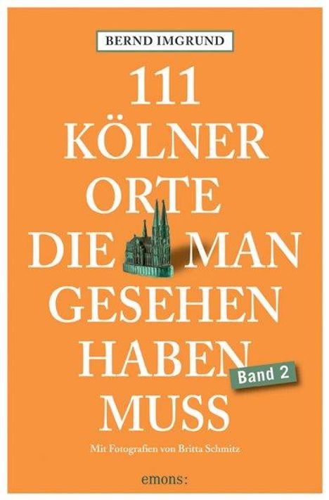 Bernd Imgrund: 111 Kölner Orte, die man gesehen haben muss, Band 2, Buch