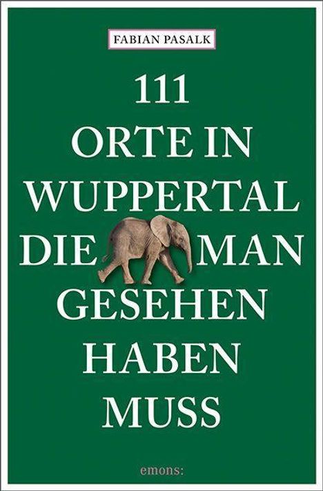 Fabian Pasalk: 111 Orte in Wuppertal, die man gesehen haben muss, Buch