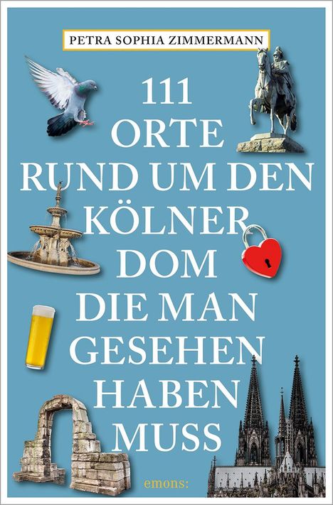 Petra Sophia Zimmermann: 111 Orte rund um den Kölner Dom, die man gesehen haben muss, Buch