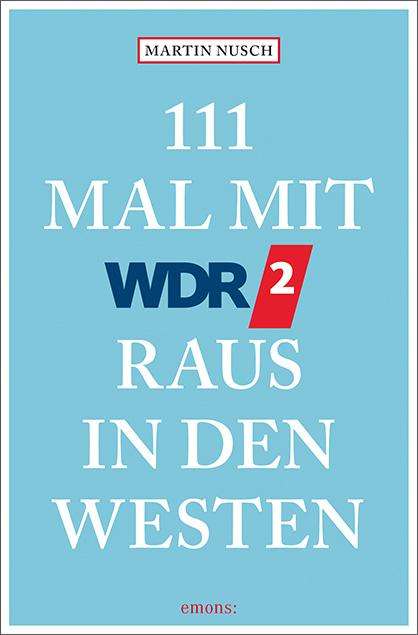 Martin Nusch: 111 Mal mit WDR 2 raus in den Westen, Buch