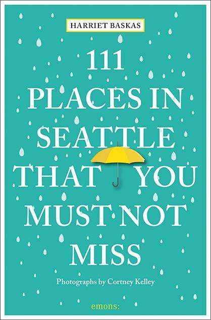 Harriet Baskas: 111 Places in Seattle That You Must Not Miss, Buch