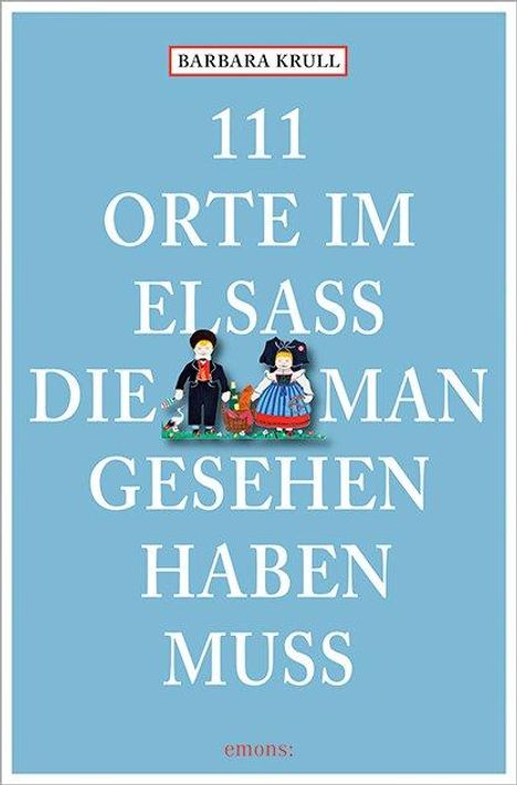 Barbara Krull: 111 Orte im Elsass, die man gesehen haben muss, Buch