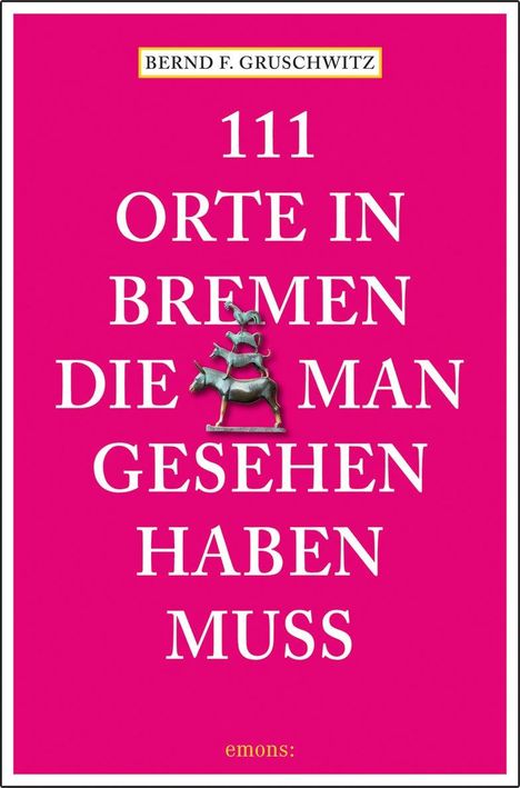 Bernd F. Gruschwitz: 111 Orte in Bremen, die man gesehen haben muss, Buch