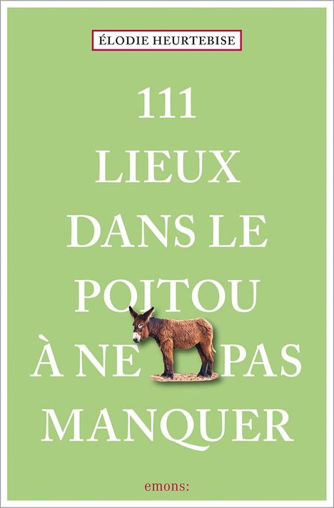Élodie Heurtebise: 111 Lieux dans le Poitou à ne pas manquer, Buch