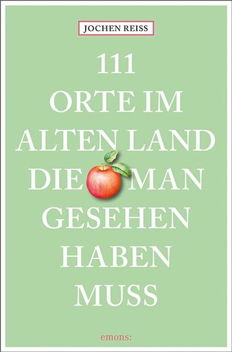 Jochen Reiss: 111 Orte im Alten Land, die man gesehen haben muss, Buch