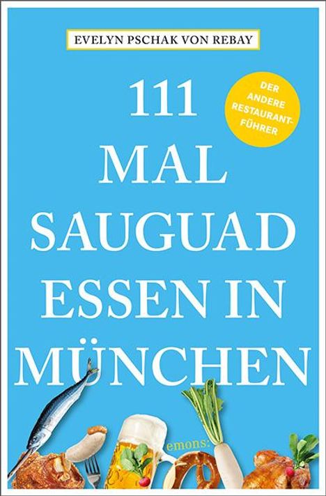 Evelyn Pschak von Rebay: 111 Mal sauguad essen in München, Buch