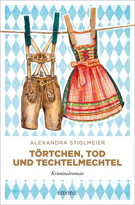 Alexandra Stiglmeier: Törtchen, Tod und Techtelmechtel, Buch